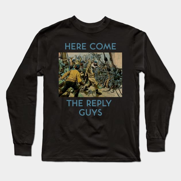 Here Come the Reply Guys Long Sleeve T-Shirt by kenrobin